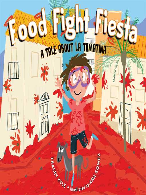 Title details for Food Fight Fiesta: a Tale About La Tomatina by Tracey Kyle - Wait list